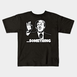 President Trump ...Something Quote Something 2020 Impeachment Kids T-Shirt